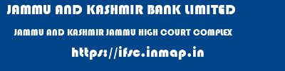 JAMMU AND KASHMIR BANK LIMITED  JAMMU AND KASHMIR JAMMU HIGH COURT COMPLEX   ifsc code